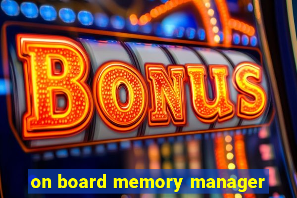 on board memory manager